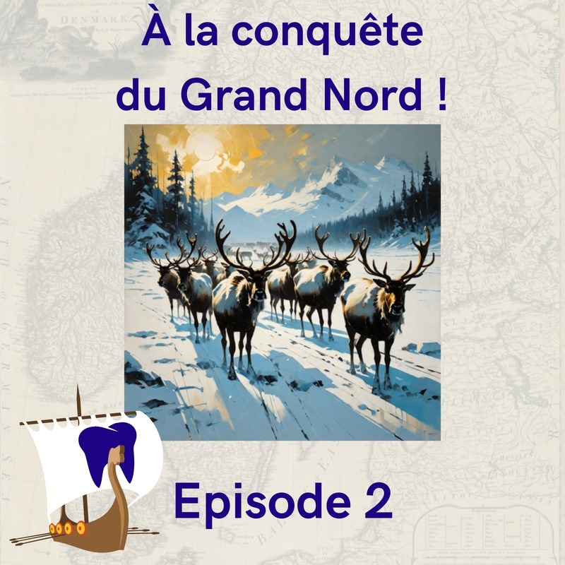 Logo épisode. Texte : épisode 2, à la conquête du Grand Nord ! Image : des rennes sur un paysage enneigé.